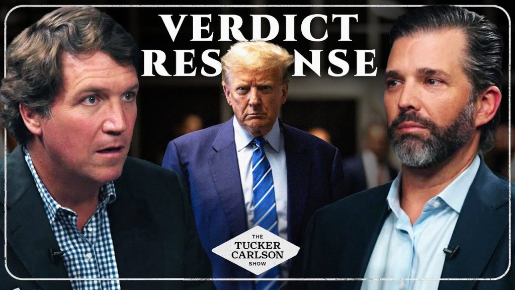 Tucker Carlson and Donald Trump Jr. Respond to the Trump Verdict Tucker Carlson and Donald Trump Jr. Respond to the Trump Verdict